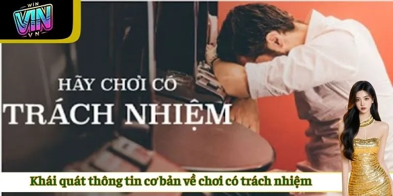 Khái quát thông tin cơ bản về chơi có trách nhiệm
